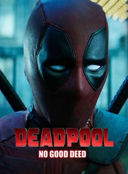 دانلود فیلم ددپول: هیچ کار خیری Deadpool: No Good Deed 2017